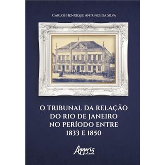 O Tribunal Da Relação Do Rio De Janeiro No Período Entre 1833 E 1850 - 1