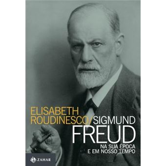 Sigmund Freud. Na Sua Época e em Nosso Tempo - 1