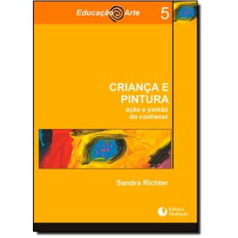 Crianca E Pintura - Acao E Paixao Do Conhecer - 1