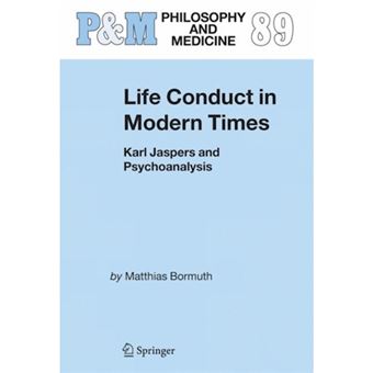 Life Conduct in Modern Times - Karl Jaspers and Psychoanalysis - Hardback - 2006 - 1