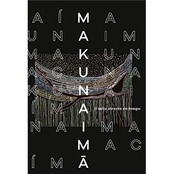 Makunaima - O Mito Atraves Do Tempo - 1
