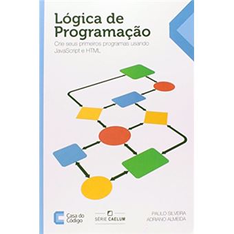Lógica de Programação. Crie Seus Primeiros Programas Usando Javascript e Html - 1