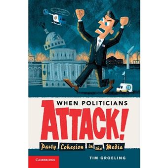 When Politicians Attack - Party Cohesion in the Media - Paperback - 2010 - 1