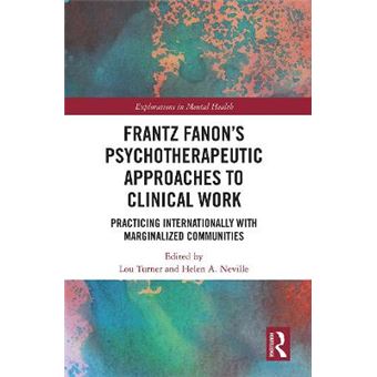 Frantz Fanonâs Psychotherapeutic Approaches To Clinical Work - 1