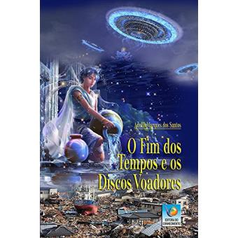 O Fim Dos Tempos E Os Discos Voadores - 1