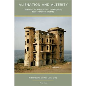 Alienation And Alterity Otherness In Modern And Contemporary Francophone Contexts - 1