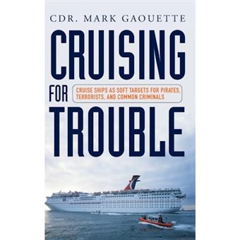 Cruising for Trouble - Cruise Ships as Soft Targets for Pirates, Terrorists, and Common Criminals - Hardback - 2010 - 1
