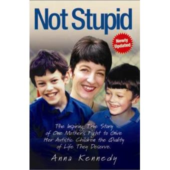 Not Stupid - The Inspiring True Story of One Mother's Fight to Give Her Autistic Children the Quality of Life They Deserve - Paperback - 2009 - 1