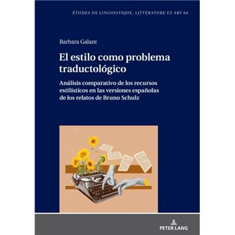 El Estilo Como Problema Traductologico. Analisis Comparativo De Los Recursos Estilisticos En Las Versiones Espanolas De Los Relatos De Bruno Schulz - 1