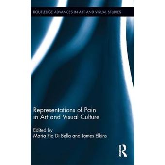 Representations Of Pain In Art And Visual Culture 4 Routledge Advances In Art And Visual Studies - 1