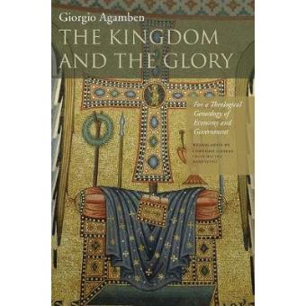 The Kingdom And The Glory For A Theological Genealogy Of Economy And Government - 1
