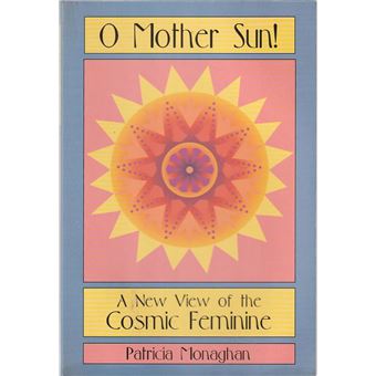 O Mother Sun! A new view of the cosmic feminine - 1