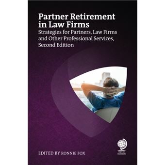 Partner Retirement in Law Firms Strategies for Partners, Law Firms and Other Professional Services - 1