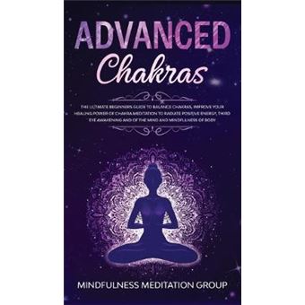 Advanced Chakras The Ultimate Beginners Guide To Balance Chakras, Improve Your Healing Power Of Chakra Meditation To Radiate Positive Energy, Third  And Of The Mind And Mindfulness Of Body - 1