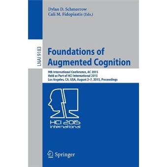 Foundations of Augmented Cognition - 9th International Conference, AC 2015, Held as Part of HCI International 2015, Los Angeles, CA, USA, August 2-7, 2015, Proceedings - Paperback - 2015 - 1