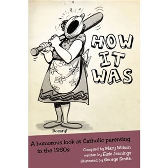 How It Was - A Humorous Look at Catholic Parenting in the 1950s - Paperback / softback - 2009 - 1