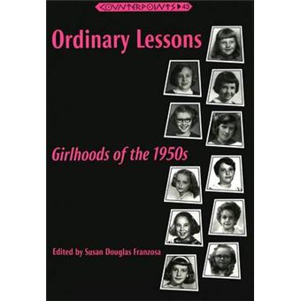 Ordinary Lessons Girlhoods Of The 1950S 43 Counterpoints Studies In The Postmodern Theory Of Education - 1