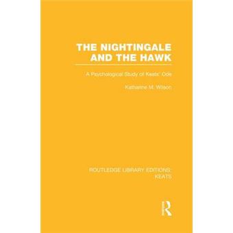The Nightingale And The Hawk A Psychological Study Of Keats' Ode Routledge Library Editions Keats - 1