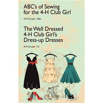 ABC's of Sewing for the 4-H Club Girl and the Well Dressed 4-H Club Girl's Dress-Up Dresses - 4-H Circulars 118 and 115 - Paperback / softback - 2011 - 1