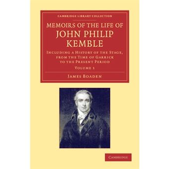 Memoirs of the Life of John Philip Kemble, Esq.: Volume 1 - Including a History of the Stage, from the Time of Garrick to the Present Period - Paperback - 2013 - 1