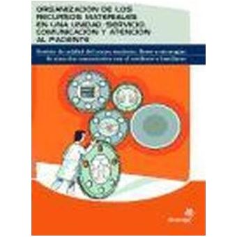 Organización de los recursos materiales en una unidad-servicio : comunicación y atención al paciente : gestión de calidad del centro sanitario : bases y estrategias de atención comunicativa con el residente y familiares - 1