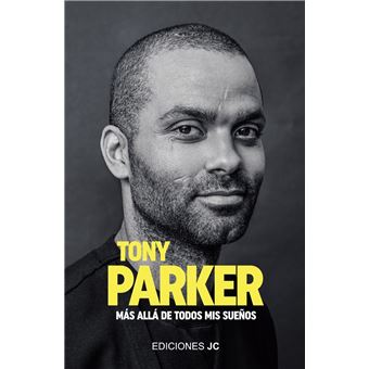 Tony Parker. Más Allá De Todos Mis Sueños - 1