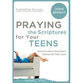 Praying the Scriptures for Your Teenagers - Discover How to Pray God's Will for Their Lives - Paperback - 2007 - 1