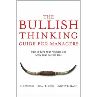 The Bullish Thinking Guide for Managers - How to Save Your Advisors and Grow Your Bottom Line - Hardback - 2008 - 1