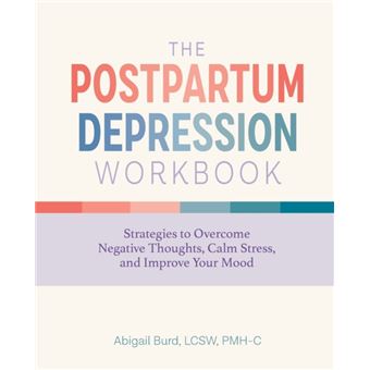 The Postpartum Depression Workbook  Strategies To Overcome Negative Thoughts Calm Stress And Improve Your Mood - 1