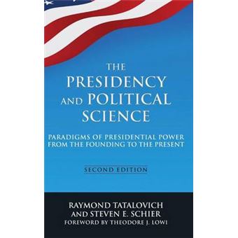 Presidency and Political Science: Paradigms of Presidential Power from the Founding to the Present - Hardback - 2014 - 1