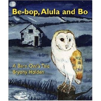 Be - Bop Alula And Bo: A Barn Owl'S Tale - 1