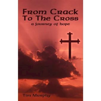 From Crack to the Cross - A Journey of Hope - Hardback - 2007 - 1