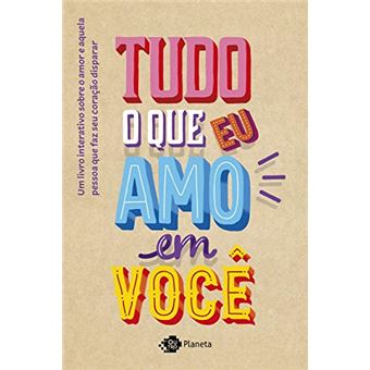 Tudo o que eu amo em você: Um livro interativo sobre o amor e aquela pessoa que faz seu coração disparar - 1