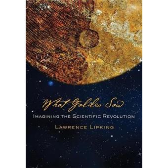 What Galileo Saw - Imagining the Scientific Revolution - Hardback - 2014 - 1