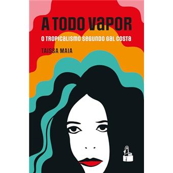A Todo Vapor: O Tropicalismo Segundo Gal Costa - 1