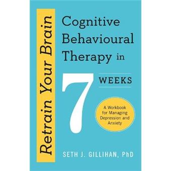 Retrain Your Brain Cognitive Behavioural Therapy In 7 Weeks A Workbook For Managing Anxiety And Depression - 1