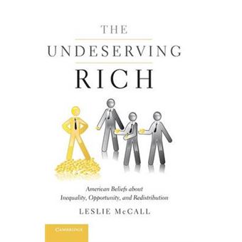 The Undeserving Rich - American Beliefs About Inequality, Opportunity, and Redistribution - Hardback - 2013 - 1
