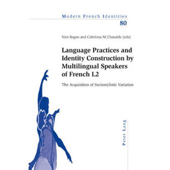 Language Practices And Identity Construction By Multilingual Speakers Of French L2 The Acquisition Of Sociostylistic Variation 80 Modern French Identities - 1