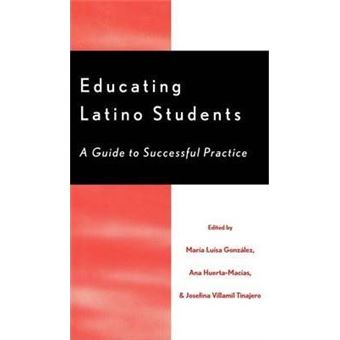 Educating Latino Students : A Guide to Successful Practice - 1