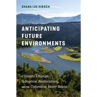 Anticipating Future Environments Climate Change, Adaptive Restoration, And The Columbia River Basin - 1