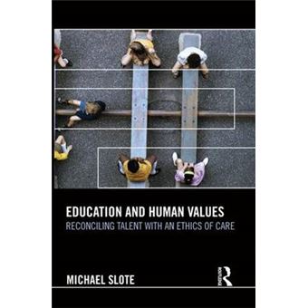 Education And Human Values Reconciling Talent With An Ethics Of Care - 1