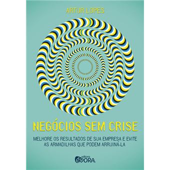Negócios Sem Crise Melhore Os Resultados Da Sua Empresa E Evite As Armadilhas Que Podem Arruiná-La - 1