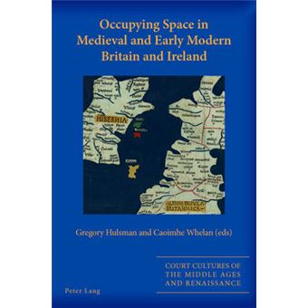Occupying Space In Medieval And Early Modern Britain And Ireland 4 Court Cultures Of The Middle Ages And Renaissance - 1