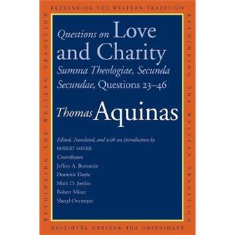 Questions On Love And Charity Summa Theologiae, Secunda Secundae, Questions 2346 Rethinking The Western Tradition - 1