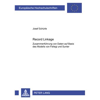 Record Linkage Zusammenfhrung Von Daten Auf Basis Des Modells Von Fellegi Und Sunter 3062 Europische Hochschulschriften  European University Studies  Publications Universitaires Europenn - 1