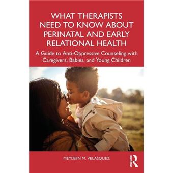 What Therapists Need To Know About Perinatal And Early Relational Health - 1