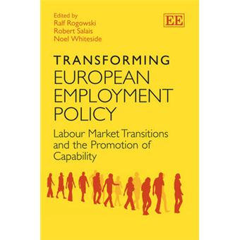 Transforming European Employment Policy Labour Market Transitions And The Promotion Of Capability - 1
