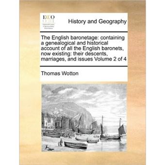 The English baronetage: containing a genealogical and historical account of all the English baronets, now existing: their descents, marriages, and iss - Paperback - 2010 - 1