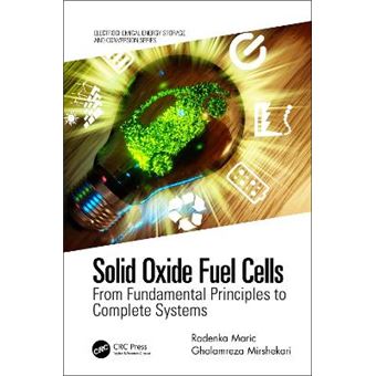 Solid Oxide Fuel Cells From Fundamental Principles To Complete Systems Electrochemical Energy Storage And Conversion - 1