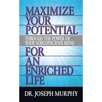 Maximize Your Potential Through The Power Of Your Subconscious Mind For An Enriched Life - 1